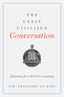 The Great Civilized Conversation: Education for a World Community By Wm Theodore de Bary Cover Image