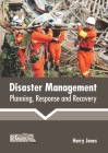 Disaster Management: Planning, Response and Recovery By Harry Jones (Editor) Cover Image