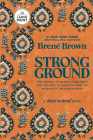 Strong Ground: The Lessons of Daring Leadership, the Tenacity of Paradox, and the Wisdom of the Human Spirit By Brené Brown Cover Image