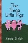 The Three Little Pigs By Katelyn Sinclair Cover Image