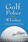 Golf, Poker, and Whiskey: The Guys' Guide to Ohio Golf Getaways By John H. Tidyman Cover Image