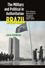 The Military and Political in Authoritarian Brazil: The Aliança Renovadora Nacional (ARENA), 1965–1979 Cover Image