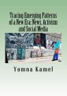 Tracing Emerging Patterns of a New Era: News, Activism and Social Media By Yomna Kamel Cover Image