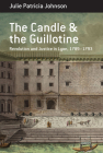 The Candle and the Guillotine: Revolution and Justice in Lyon, 1789-93 (Berghahn Monographs in French Studies #17) Cover Image