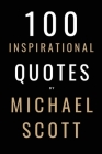 100 Inspirational Quotes By Michael Scott: A Boost Of Inspiration From The World's Most Famous Boss By David Smith Cover Image