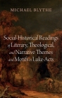 Social-Historical Readings of Literary, Theological, and Narrative Themes and Motifs in Luke-Acts By Michael Blythe Cover Image