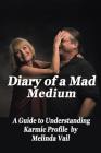 Diary of a Mad Medium: A Guide to Understanding a Karmic Profile Cover Image