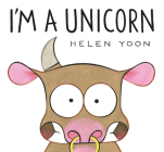 I'm a Unicorn By Helen Yoon, Helen Yoon (Illustrator) Cover Image