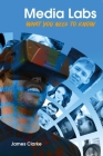 Media Labs: What You Need to Know By James Clarke Cover Image