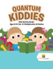 Quantum Kiddies: Kids Activity Books Ages 8-12 Vol -3 Multiplication & Division By Activity Crusades Cover Image