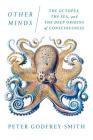 Other Minds: The Octopus, the Sea, and the Deep Origins of Consciousness Cover Image