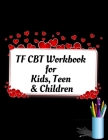 TF CBT Workbook for Kids, Teen and Children: Your Guide to Free From Frightening, Obsessive or Compulsive Behavior, Help Children Overcome Anxiety, Fe By Yuniey Publication Cover Image