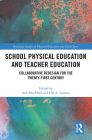 School Physical Education and Teacher Education: Collaborative Redesign for the 21st Century (Routledge Studies in Physical Education and Youth Sport) By Ann MacPhail (Editor), Hal Lawson (Editor) Cover Image