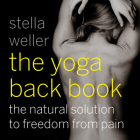 The Yoga Back Book: The Natural Solution to Freedom from Pain By Stella Weller Cover Image
