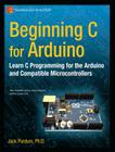 Beginning C for Arduino: Learn C Programming for the Arduino (Technology in Action) Cover Image