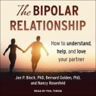 The Bipolar Relationship Lib/E: How to Understand, Help, and Love Your Partner By Phil Thron (Read by), Jon P. Bloch, Bernard Golden Cover Image