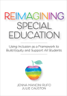 Reimagining Special Education: Using Inclusion as a Framework to Build Equity and Support All Students By Jenna Mancini Rufo, Julie Causton Cover Image