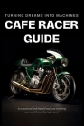 Cafe Racer Guide: Turning Dreams Into Machines Cover Image