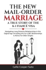 The New Mail-Order Marriage -A True Story of the K-1 Fiancé Visa: Navigating Long Distance Relationships in the Digital Age: Including Info for LGBT R Cover Image