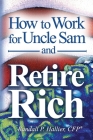 How to Work for Uncle Sam and Retire Rich By Randall P. Hallier Cfp(r) Cover Image