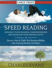Speed Reading: Enhance your Reading Comprehension and Increase Your Productivity (LARGE PRINT): Discover How to Triple Your Reading A Cover Image