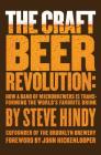 The Craft Beer Revolution: How a Band of Microbrewers Is Transforming the World's Favorite Drink Cover Image