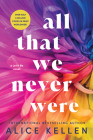 All That We Never Were (Let It Be) By Alice Kellen Cover Image