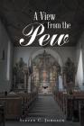 A View from the Pew By Steven C. Johnson Cover Image