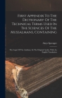 First Appendix To The Dictionary Of The Technical Terms Used In The Sciences Of The Mussalmans, Containing: The Logic Of The Arabians, In The Original Cover Image