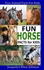 Fun Horse Facts for Kids By Jacquelyn Elnor Johnson Cover Image