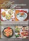 Mediterranean Mastery: A Delicious Guide to Effortless Weight Loss and Heart Health for Busy Moms Cover Image