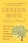 Lost and Found: One Woman's Story of Losing Her Money and Finding Her Life By Geneen Roth Cover Image