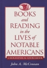Books and Reading in the Lives of Notable Americans: A Biographical Sourcebook Cover Image