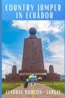 Country Jumper in Ecuador: History Books for Kids Series By Claudia Dobson-Largie Cover Image