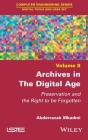 Archives in the Digital Age: Preservation and the Right to Be Forgotten By Abderrazak Mkadmi Cover Image