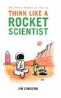 The Seven Secrets of How to Think Like a Rocket Scientist By Jim Longuski Cover Image