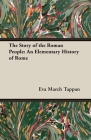 The Story of the Roman People: An Elementary History of Rome By Eva March Tappan Cover Image