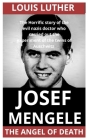 Josef Mengele The Angel Of Death: The Horrific Story Of The Evil Nazis Doctor Who Carried Out The Experiment Of The Twins Of Auschwitz Cover Image