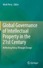Global Governance of Intellectual Property in the 21st Century: Reflecting Policy Through Change Cover Image