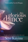 This Glorious Dance: Thoughts & Contemplations About Who We Are By Seye Kuyinu, Caverly Morgan (Foreword by) Cover Image