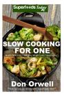 Slow Cooking for One: 60+ Slow Cooker Meals, Antioxidants & Phytochemicals, Soups Stews and Chilis, Gluten Free Cooking, Casserole Meals, Ca By Don Orwell Cover Image
