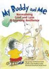 My Buddy and Me: Normalising Loss and Grief and learning resilience By Jane Oakley-Lohm Cover Image