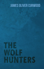 The Wolf Hunters By James Oliver Curwood Cover Image