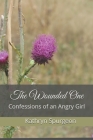 The Wounded One: Confessions of an Angry Girl Cover Image