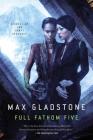 Full Fathom Five: A Novel of the Craft Sequence By Max Gladstone Cover Image