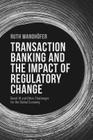 Transaction Banking and the Impact of Regulatory Change: Basel III and Other Challenges for the Global Economy By R. Wandhöfer Cover Image