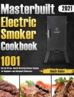 Masterbuilt Electric Smoker Cookbook 2021: 1001-Day No-Stress, Mouth-Watering Smoker Recipes for Beginners and Advanced Pitmasters By Hiech Kems Cover Image