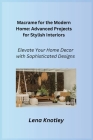 Macrame for the Modern Home: Elevate Your Home Decor with Sophisticated Designs Cover Image