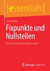 Fixpunkte Und Nullstellen: Klartext Für Nichtmathematiker (Essentials) Cover Image