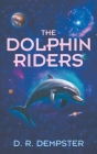 The Dolphin Riders By D. R. Dempster Cover Image